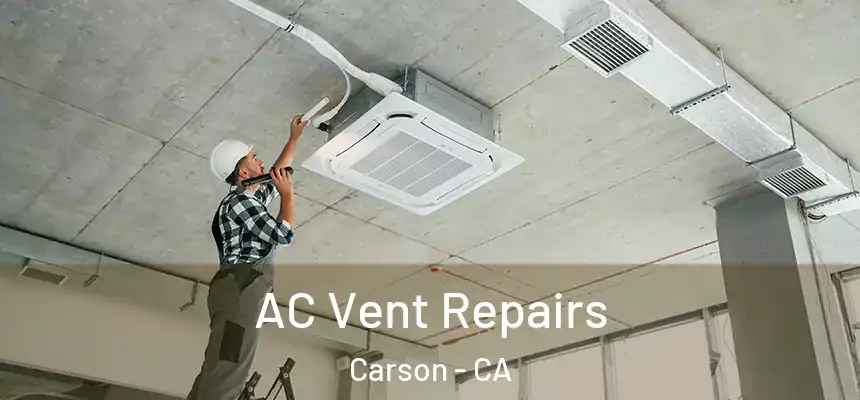 AC Vent Repairs Carson - CA