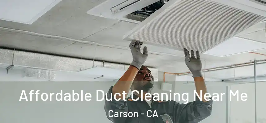  Affordable Duct Cleaning Near Me Carson - CA