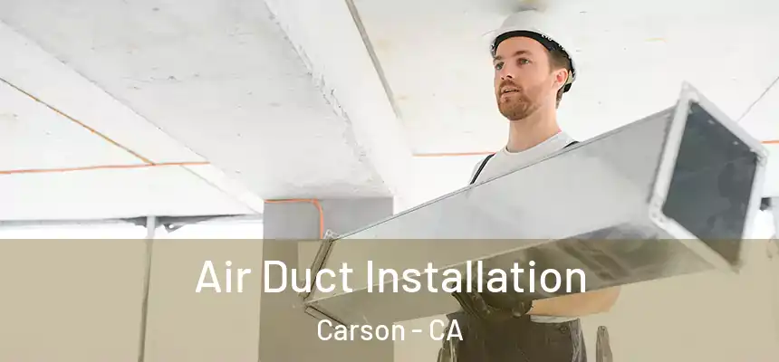  Air Duct Installation Carson - CA