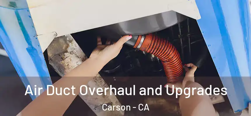 Air Duct Overhaul and Upgrades Carson - CA
