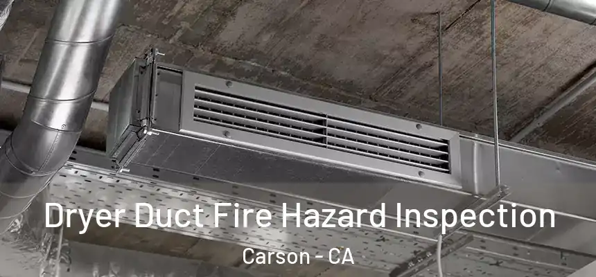  Dryer Duct Fire Hazard Inspection Carson - CA