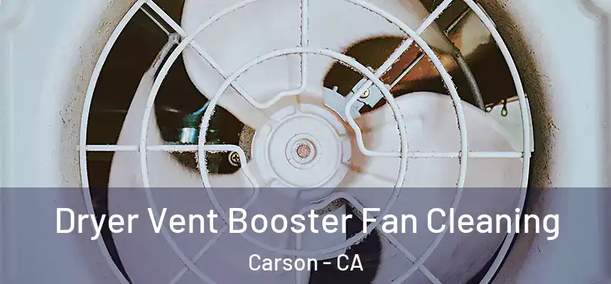 Dryer Vent Booster Fan Cleaning Carson - CA