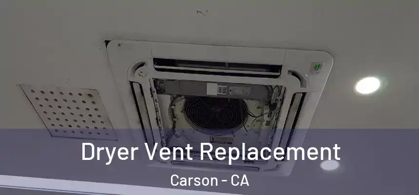  Dryer Vent Replacement Carson - CA