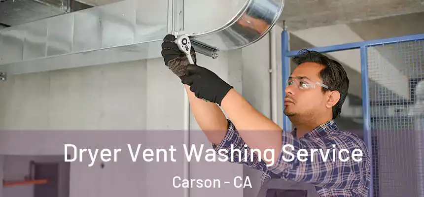 Dryer Vent Washing Service Carson - CA