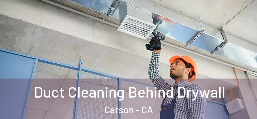 Duct Cleaning Behind Drywall Carson - CA