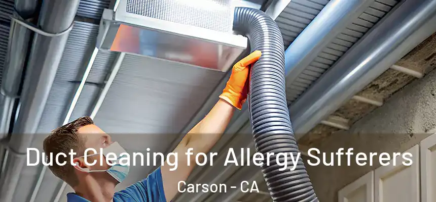 Duct Cleaning for Allergy Sufferers Carson - CA