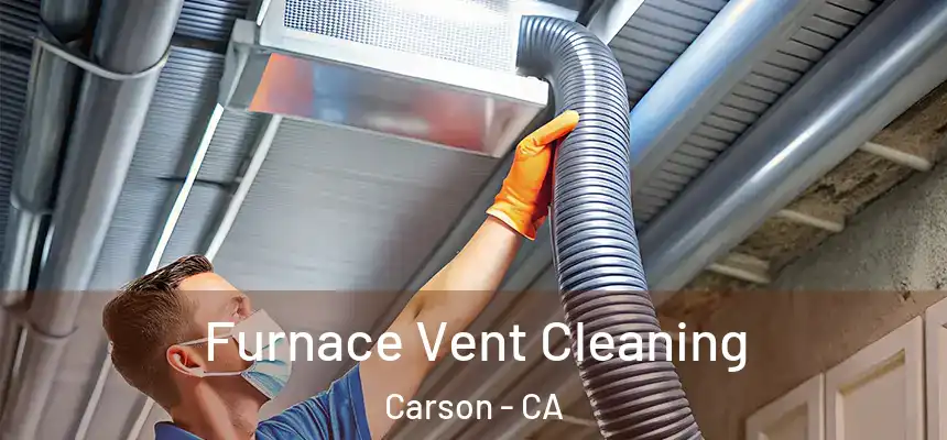 Furnace Vent Cleaning Carson - CA