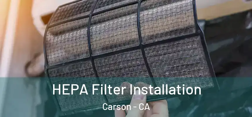  HEPA Filter Installation Carson - CA