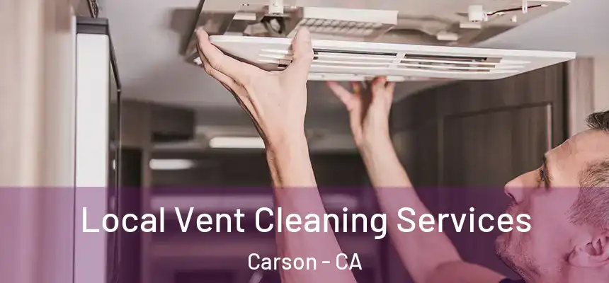 Local Vent Cleaning Services Carson - CA