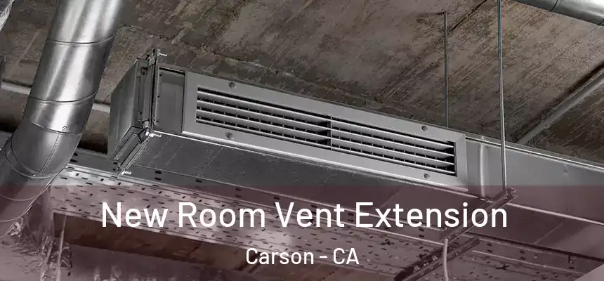 New Room Vent Extension Carson - CA