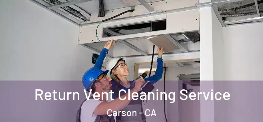  Return Vent Cleaning Service Carson - CA