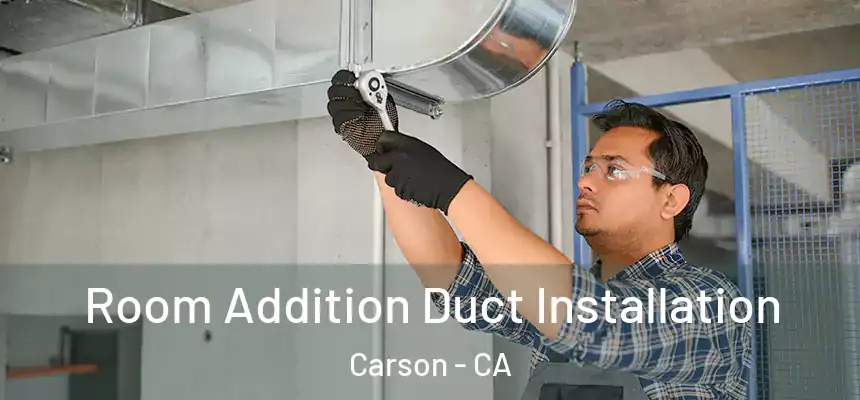  Room Addition Duct Installation Carson - CA