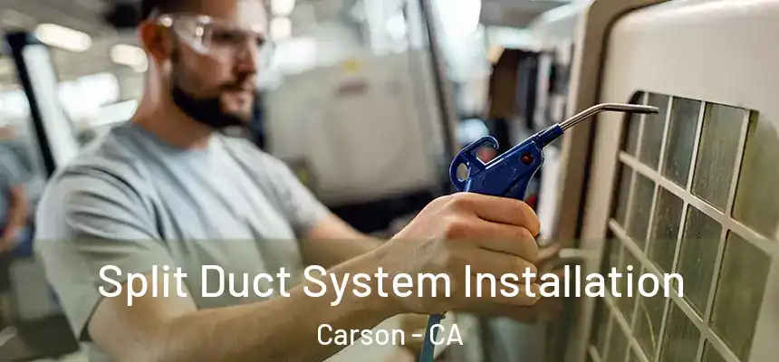  Split Duct System Installation Carson - CA