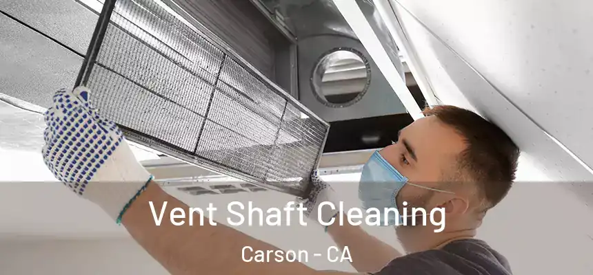 Vent Shaft Cleaning Carson - CA