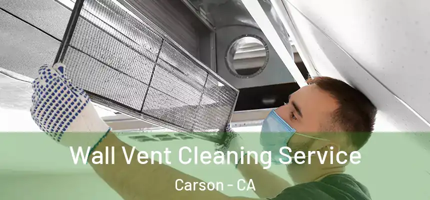 Wall Vent Cleaning Service Carson - CA