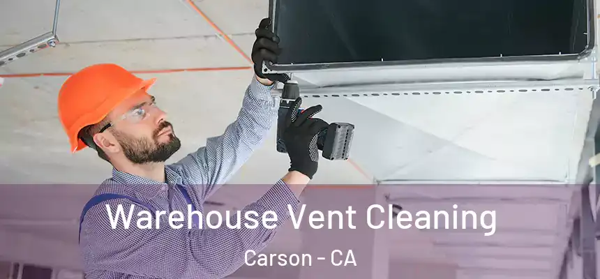 Warehouse Vent Cleaning Carson - CA
